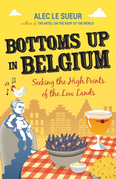 Couverture de Bottoms Up in Belgium: Seeking the High Points of the Low Land.