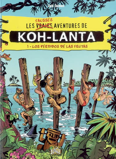 Les fausses aventures de Koh-Lanta. Vol. 1. Los perdidos de Las Frutas