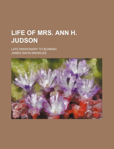 Couverture de Life of Mrs. Ann H. Judson; Late Missionary to Burmah