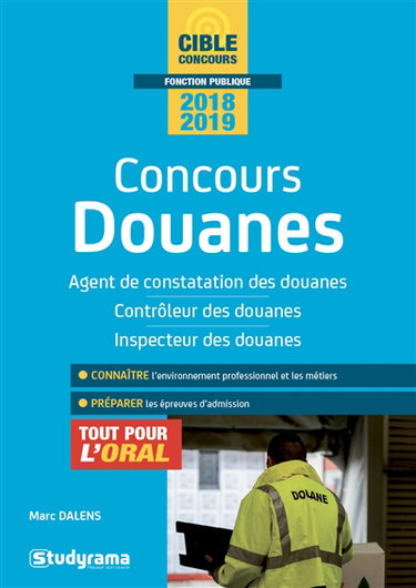 Concours douanes : agent de constatation des douanes, contrôleur des douanes, inspecteur des douanes : tout pour l'oral