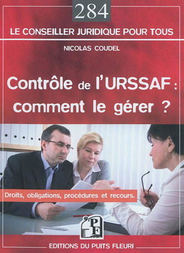 Contrôle de l'Urssaf : comment le gérer ? : droits, obligations, procédures et recours