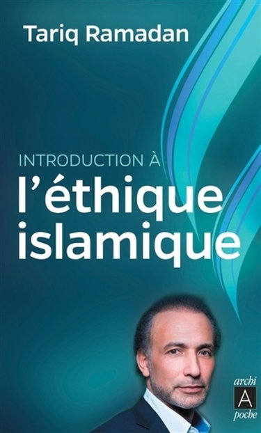 Couverture de Introduction à l'éthique islamique : les sources juridiques, philosophiques, mystiques et les questions contemporaines par Tariq Ramadan