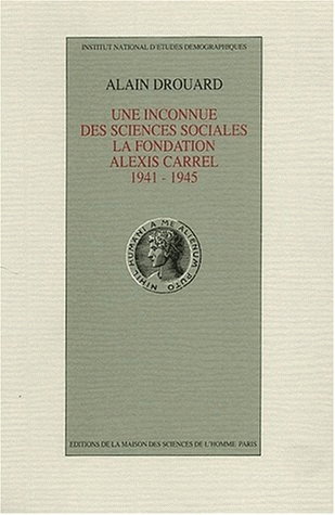 Couverture de Une Inconnue des sciences sociales, la Fondation Alexis-Carrel : 1941-1945