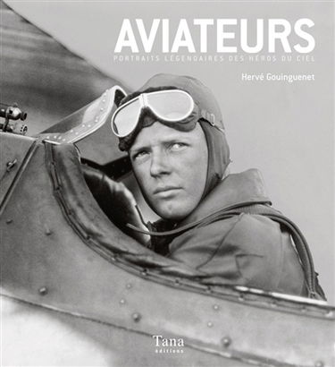 Aviateurs : portraits légendaires des héros du ciel