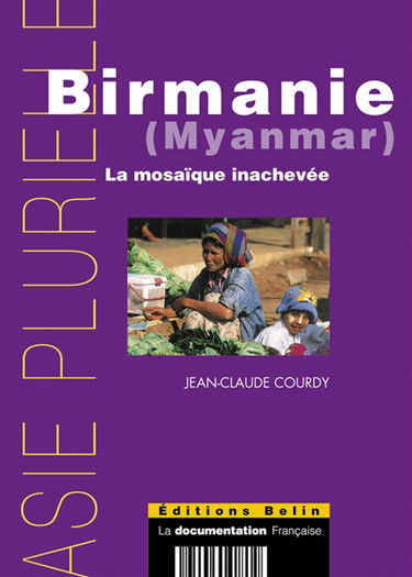 Birmanie (Myanmar) : la mosaïque inachevée