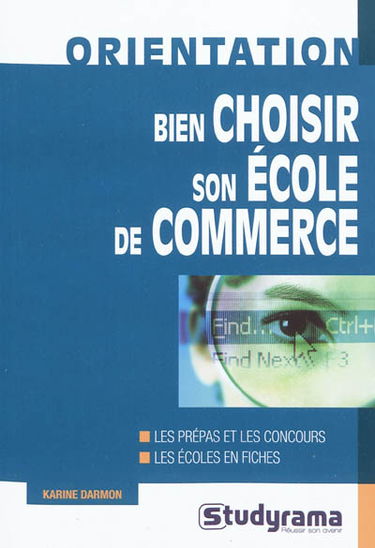 Bien choisir son école de commerce : les prépas et les concours, les écoles en fiches