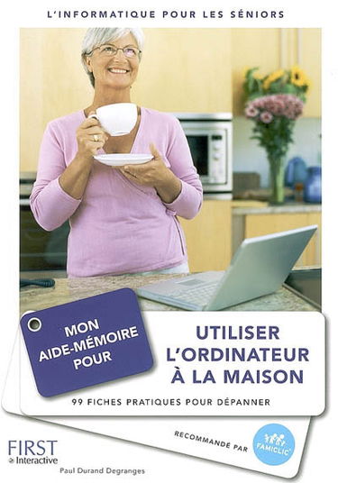 Mon aide-mémoire pour utiliser l'ordinateur à la maison : 99 fiches pratiques pour dépanner : l'informatique pour les séniors