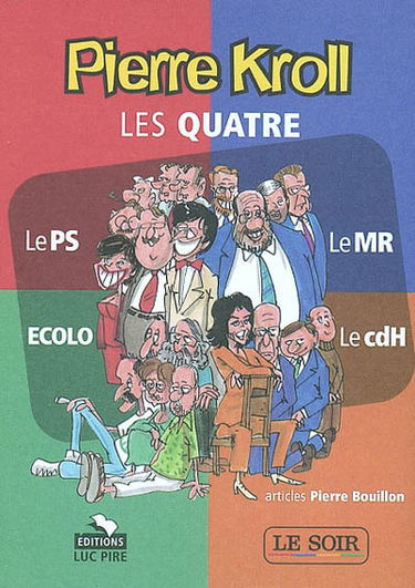 Les quatre : le PS ou les amis, les amours et les emmerdes, le MR ou le gros bleu avec un soulier d'or, écolo ou l'insoutenable légèreté du hêtre, le cdH ou Notre-Dame des partis
