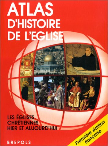 Couverture de Atlas d'histoire de l'Eglise : les Eglises chrétiennes hier et aujourd'hui
