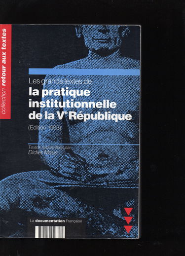 Les Grands textes de la pratique institutionnelle de la Ve République : édition 1993