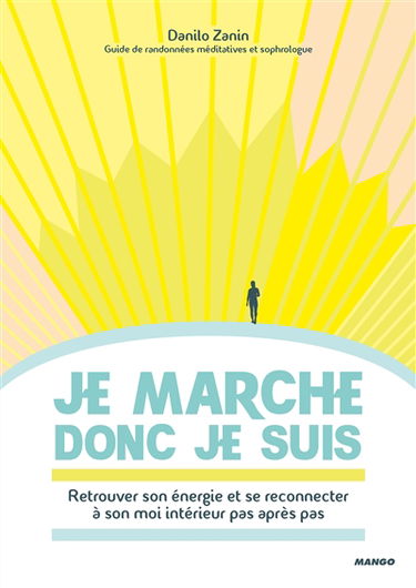 Je marche donc je suis : retrouver son énergie et se reconnecter à son moi intérieur pas après pas