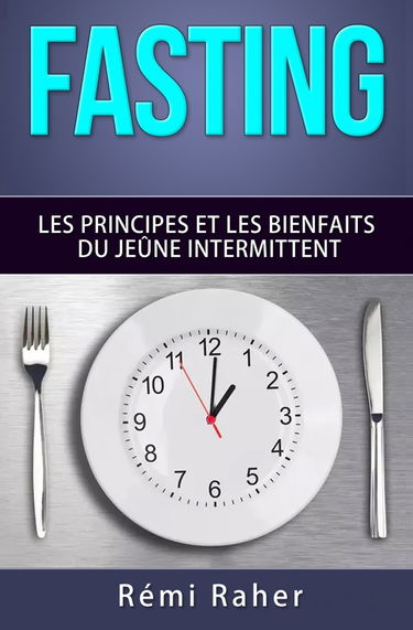 FASTING : les principes et les bienfaits du jeûne intermittent