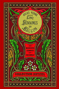 Les mondes connus et inconnus. Cinq semaines en ballon : voyage de découverte en Afrique par trois Anglais