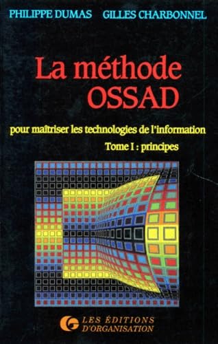 La Méthode Ossad : pour maîtriser les technologies de l'information. Vol. 1. Principes