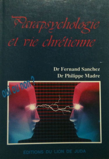 Parapsychologie et vie chrétienne : ces questions que l'on nous pose : télépathie, voyance, prémonition, oui ou non ?