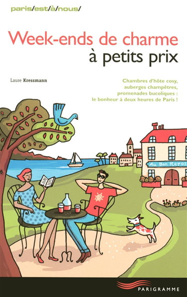 Couverture de Week-ends de charme à petits prix : chambre d'hôte cosy, auberges champêtres, promenades bucoliques : le bonheur à deux heures de Paris !