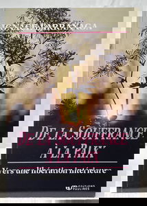 De la souffrance à la paix - Vers une libération intérieure