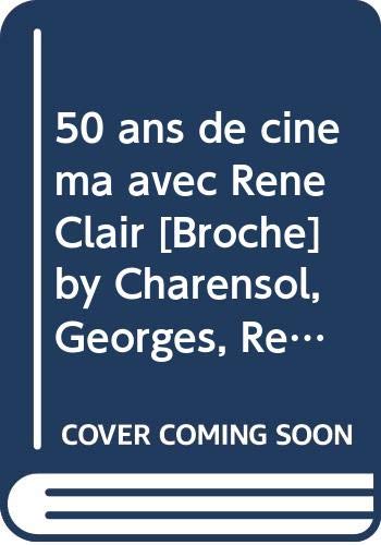 50 ans de cinéma avec René Clair [Broché] by Charensol, Georges, Régent, Roger