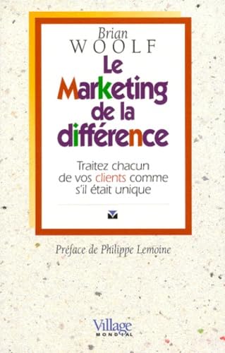 Le marketing de la différence : traitez chacun de vos clients comme s'il était unique