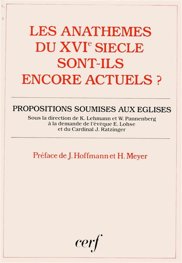 Les Anathèmes du XVIe siècle sont-ils encore actuels ? : les condamnations doctrinales du concile de Trente et des réformateurs justifient-elles encore la division de nos Eglises ? : proposi : tions soumises aux Eglises catholique, luthérienne et réformée