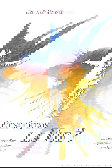 Et si j'étais la Vie ?: La naissance d'un regard libre et clair sur la Réalité