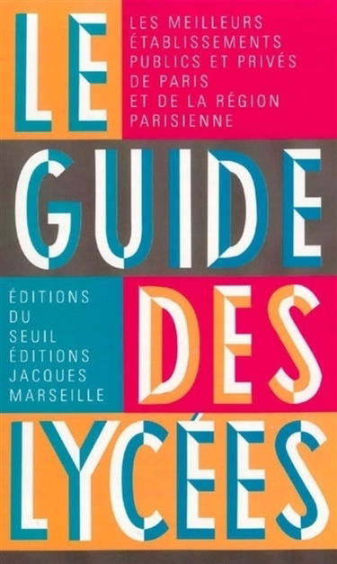 Le guide des lycées : les performances de tous les lycées publics ou privés de Paris et de la région parisienne