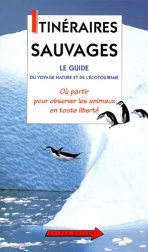 Itinéraires sauvages : le guide du voyage nature et de l'écotourisme : où partir pour observer les animaux en toute liberté ?