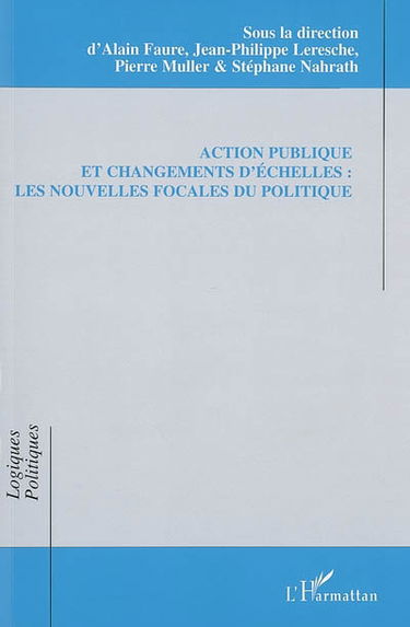 Action publique et changements d'échelles : les nouvelles focales du politique