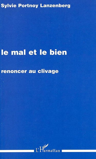 Le mal et le bien : renoncer au clivage