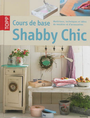 Shabby chic : cours de base : matériaux, techniques et idées de meubles et d'accessoires