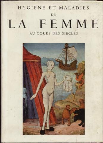 Hygiène et Maladies de La Femme au cours des siècles.
