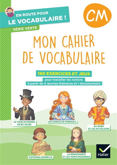 Mon cahier de vocabulaire : 160 exercices et jeux pour travailler les notions à partir de 4 oeuvres littéraires et 1 documentaire : CM