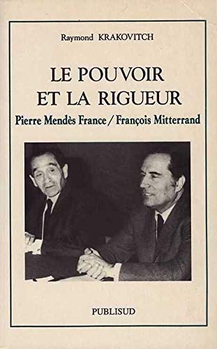 Le Pouvoir et la rigueur : Pierre Mendès France, François Mitterrand