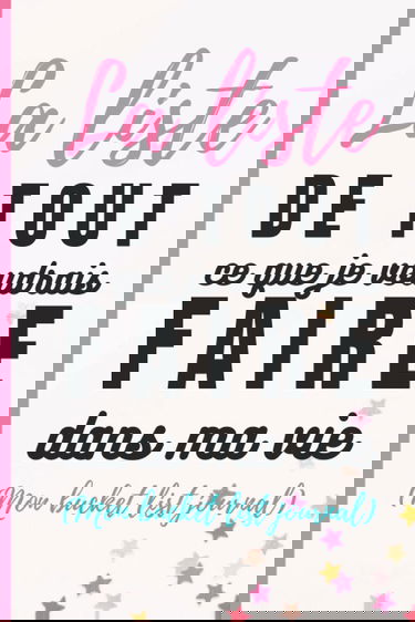 La liste de tout ce que j'aimerais faire dans ma vie (mon bucket list journal): Carnet à remplir pour lister 100 choses que vous aimeriez faire avant ... - Carnet pour lister ses rêves et ses envies