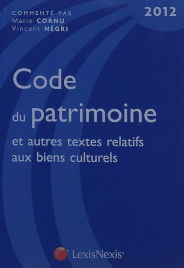 Code du patrimoine 2012 : et autres textes relatifs aux biens culturels