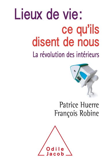 Lieux de vie : ce qu'ils disent de nous : la révolution des intérieurs