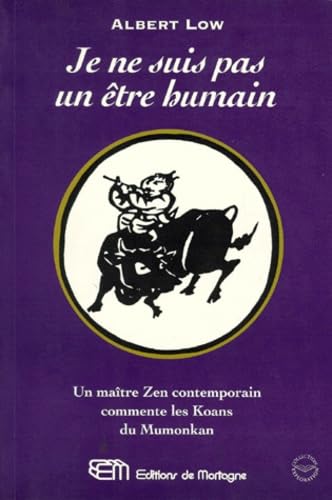 Je Ne Suis Pas Un Etre Humain. Un Maitre Zen Contemporain Commente Les Koans Du Mumonkan