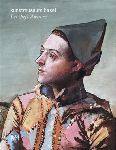 Kunstmuseum Basel : les chefs-d'oeuvre : peintures, sculptures, photographies, installations, vidéos