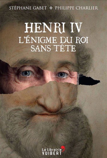 Henri IV : l'énigme du roi sans tête
