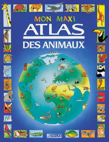 Mon maxi atlas des animaux