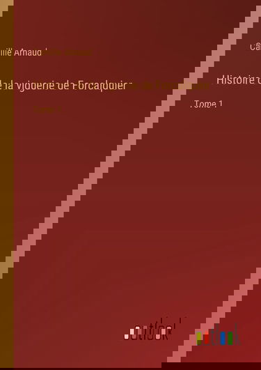 Histoire de la viguerie de Forcalquier: Tome 1