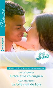 Grace et le chirurgien. La folle nuit de Lola : infirmières et amoureuses