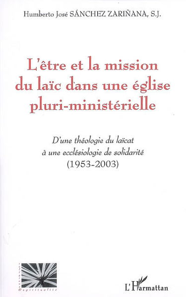 L'être et la mission du laïc dans une Eglise pluri-ministérielle : d'une théologie du laïcat à une ecclésiologie de solidarité (1953-2003)