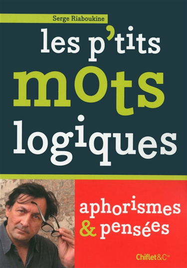 Les p'tits mots logiques : aphorismes & pensées