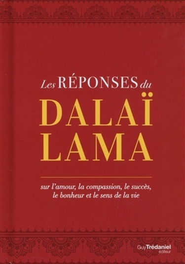 Les réponses du dalaï-lama : sur l'amour, la compassion, le succès, le bonheur et le sens de la vie
