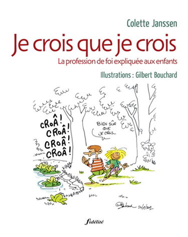 Je crois que je crois : la profession de foi expliquée aux enfants