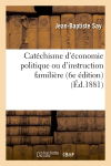 Catéchisme d'économie politique ou d'instruction familière (6e édition) (Ed.1881)