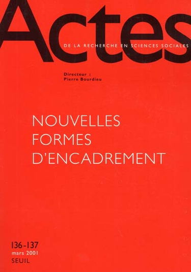 Actes de la recherche en sciences sociales, n° 136-137. Nouvelles formes d'encadrement