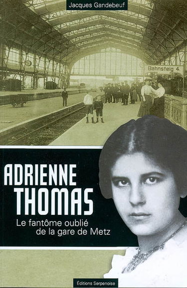 Adrienne Thomas : le fantôme oublié de la gare de Metz