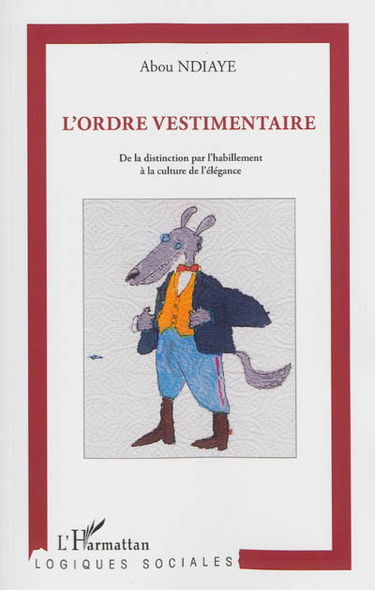 L'ordre vestimentaire : de la distinction par l'habillement à la culture de l'élégance